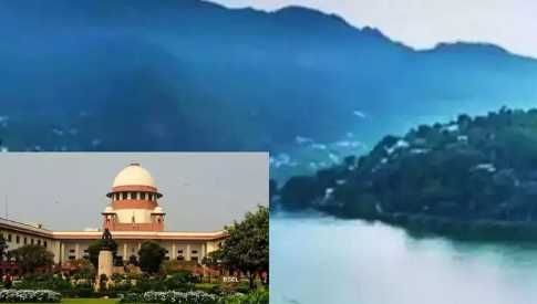 Hotel project banned in Bhimtal-Mukteshwar area of Uttarakhand, Supreme Court said - it is forest land