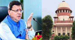उत्तराखंड के सीएम को सुप्रीम कोर्ट ने सुनाई खरी-खरी, कहा-
