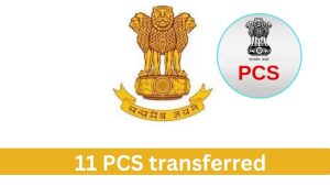 उत्तराखण्ड शासन में बड़ा फेरबदल,11 PCS अधिकारियों का हुआ तबादला; देखें लिस्ट